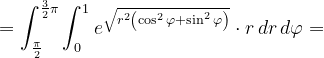\dpi{120} =\int_{\frac{\pi }{2}}^{\frac{3}{2}\pi }\int_{0}^{1}e^{\sqrt{r^{2}\left ( \cos ^{2}\varphi +\sin ^{2}\varphi \right )}}\cdot r\, dr\, d\varphi =